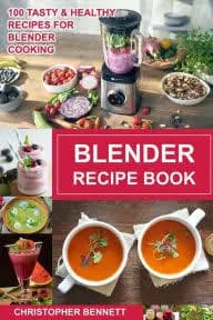 Blender Recipe Book: 100 Tasty and Healthy Recipes for Blender Cooking