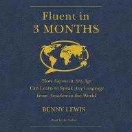 Fluent in 3 Months: How Anyone at Any Age Can Learn to Speak Any Language from Anywhere in the World [Book]