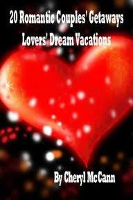 20 Romantic Couples Getaways, Lovers' Dream Vacations; eBook; Author - Cheryl McCann