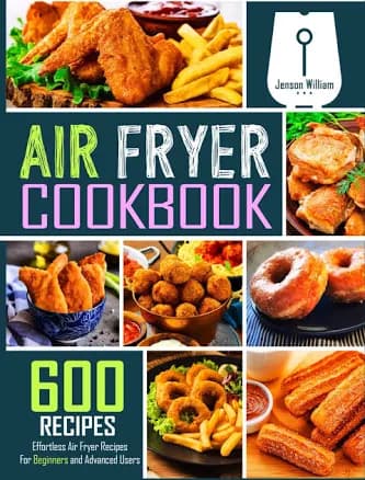 Air Fryer Cookbook: 600 Effortless Air Fryer Recipes for Beginners and Advanced Users