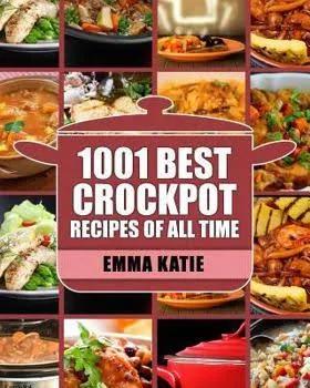 Crock Pot: 1001 Best Crock Pot Recipes of All Time (Crockpot, Crockpot Recipes, Crock Pot Cookbook, Crock Pot Recipes, Crock Pot, Slow Cooker, Slow