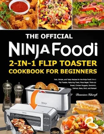 The Official Ninja Foodi 2-in-1 Flip Toaster Cookbook for Beginners: Fast, Simple, and Tasty Recipes for the Ninja Foodi 2-in-1 Flip Toaster