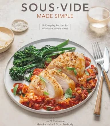 Sous Vide Made Simple: 60 Everyday Recipes for Perfectly Cooked Meals