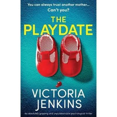 The Playdate: An Absolutely Gripping and Unputdownable Psychological Thriller