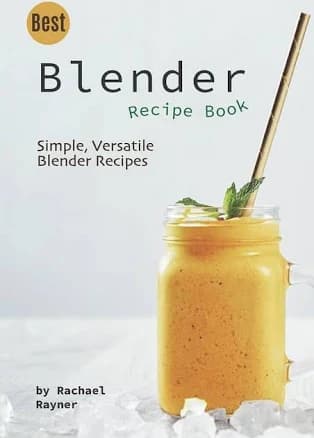 Best Blender Recipe Book: Simple, Versatile Blender Recipes