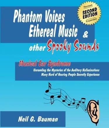 Phantom Voices, Ethereal Music & Other Spooky Sounds: Musical Ear Syndrome : Unraveling the Mysteries of the Auditory Hallucinations Many Hard of