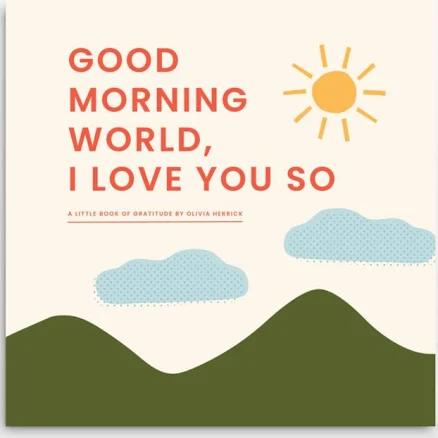 Good Morning, World - I Love You So Kids Board Book by Olivia Herrick - Crate & Kids