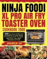 Ninja Foodi XL Pro Air Fry Toaster Oven Cookbook 1000: 1000-Day Tasty, Healthy, and Affordable Air Fry Oven Recipes for Everyone to Air Fry, Roast