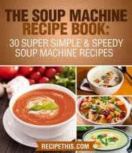 The Soup Machine Recipe Book: 30 Super Simple & Speedy Soup Machine Recipes; eBook; Author - Recipe This