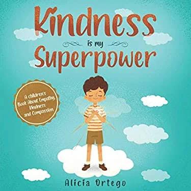 Kindness Is My Superpower: A Children's Book about Empathy, Kindness and Compassion