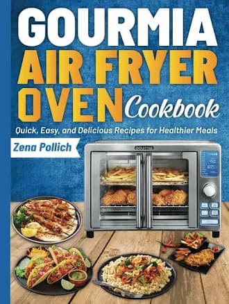 Gourmia Air Fryer Oven Cookbook: Quick, Easy, and Delicious Recipes for Healthier Meals