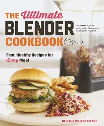 The Ultimate Blender Cookbook: Fast Healthy Recipes For Every Meal