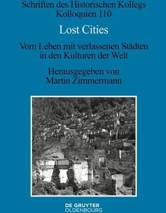 Lost Cities: Vom Leben Mit Verlassenen Städten in Den Kulturen der Welt