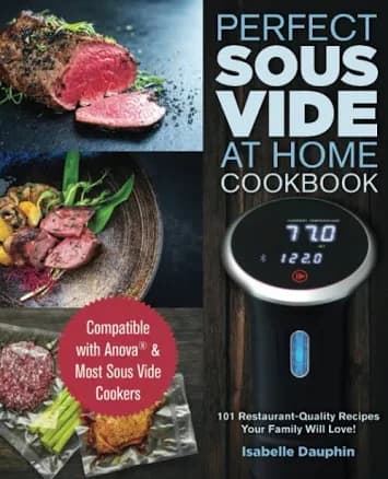 Perfect Sous Vide with the Anova: 101 Restaurant-Quality Recipes Anyone Can Make At Home