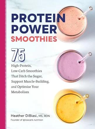 Protein Power Smoothies: 75 High-Protein, Low-Carb Smoothies That Ditch the Sugar, Support Muscle-Building, and Optimize Your Metabolism [Book]