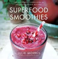 Superfood Smoothies: 100 Delicious, Energizing and Nutrient-Dense Recipes