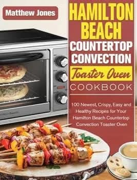 Hamilton Beach Countertop Convection Toaster Oven Cookbook