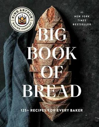 The King Arthur Baking Company Big Book of Bread: 125+ Recipes for Every Baker (A Cookbook)