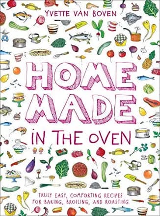 Home Made in the Oven: Truly Easy, Comforting Recipes for Baking, Broiling, and Roasting