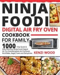 Ninja Foodi Digital Air Fry Oven Cookbook for Family: 1000-Day Quick & Easy Delicious Ninja Foodi Digital Air Fry Oven Recipes to Air Fry, Roast