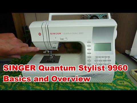 Singer Quantum Stylist 9960 - Basics and Overview