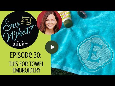 Sew What? Episode 30: Tips for Towel Embroidery