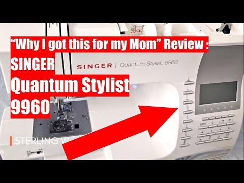 Review: SINGER Quantum Stylist 9960 - Why got it for Mom - Review